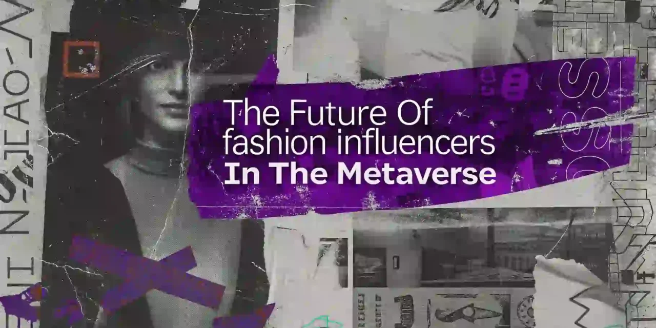The Future of Fashion Influencers in the Metaverse